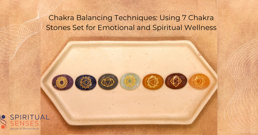 Chakra Balancing Techniques: Using 7 Chakra Stones Set for Emotional and Spiritual Wellness